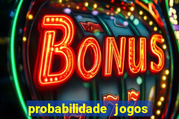 probabilidade jogos de hoje